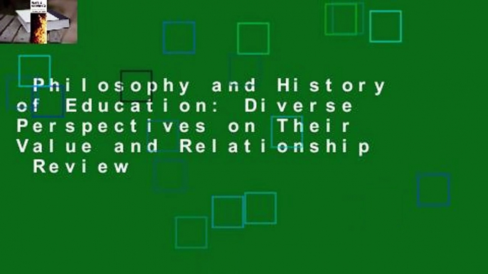 Philosophy and History of Education: Diverse Perspectives on Their Value and Relationship  Review