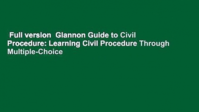 Full version  Glannon Guide to Civil Procedure: Learning Civil Procedure Through Multiple-Choice