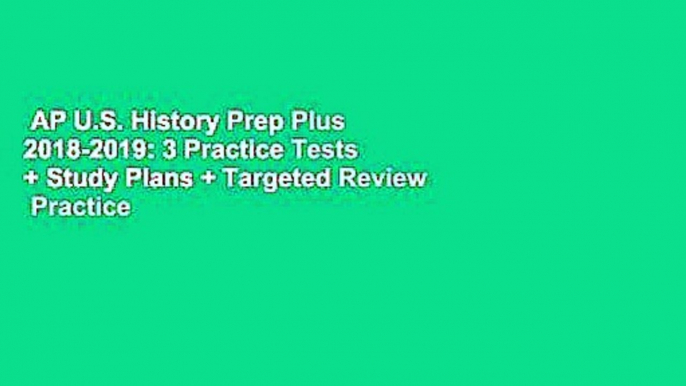 AP U.S. History Prep Plus 2018-2019: 3 Practice Tests + Study Plans + Targeted Review  Practice +