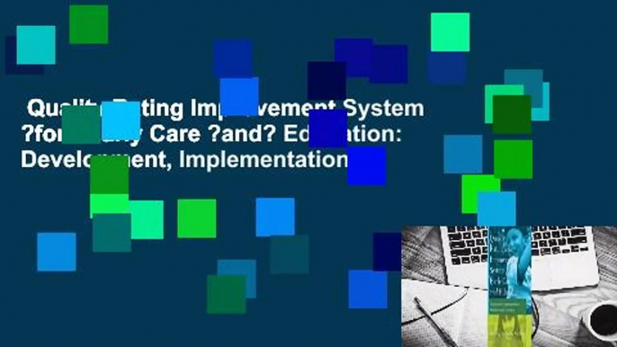 Quality Rating Improvement System ?for? Early Care ?and? Education: Development, Implementation,