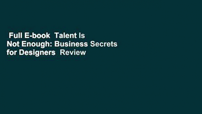 Full E-book  Talent Is Not Enough: Business Secrets for Designers  Review