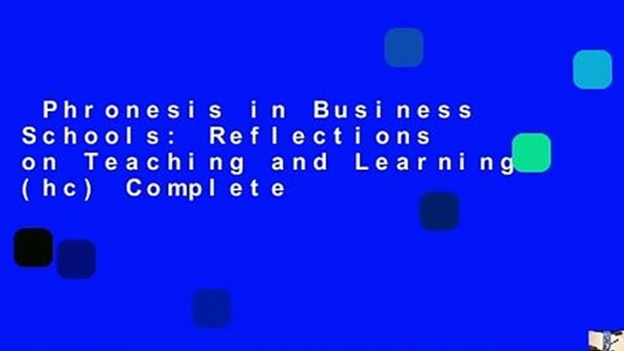 Phronesis in Business Schools: Reflections on Teaching and Learning (hc) Complete