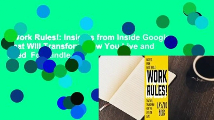 Work Rules!: Insights from Inside Google That Will Transform How You Live and Lead  For Kindle