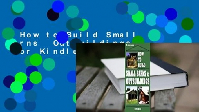 How to Build Small Barns  Outbuildings  For Kindle