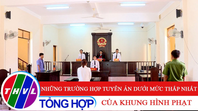 Đời sống pháp luật: Những trường hợp tuyên án dưới mức thấp nhất của khung hình phạt