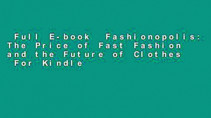 Full E-book  Fashionopolis: The Price of Fast Fashion and the Future of Clothes  For Kindle