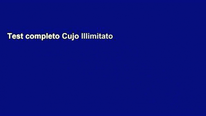 Test completo Cujo Illimitato