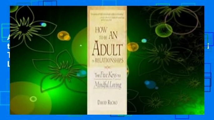About For Books  How to Be an Adult in Relationships: The Five Keys to Mindful Loving  Review
