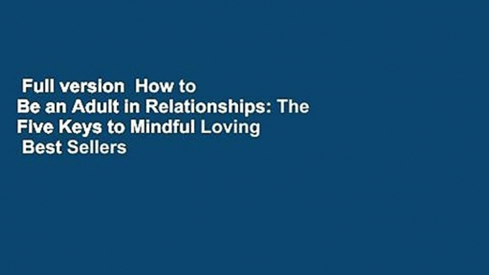 Full version  How to Be an Adult in Relationships: The Five Keys to Mindful Loving  Best Sellers