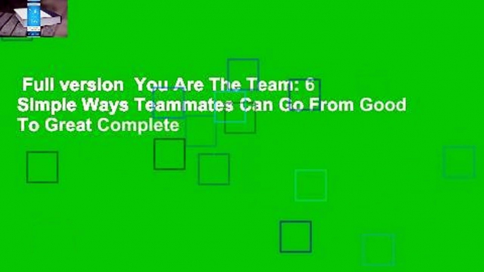 Full version  You Are The Team: 6 Simple Ways Teammates Can Go From Good To Great Complete