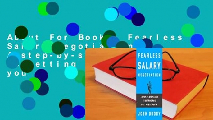 About For Books  Fearless Salary Negotiation: A step-by-step guide to getting paid what you're