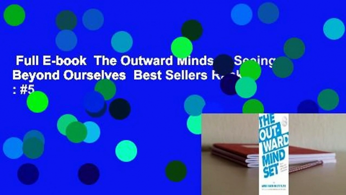 Full E-book  The Outward Mindset: Seeing Beyond Ourselves  Best Sellers Rank : #5