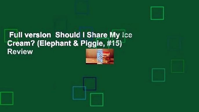 Full version  Should I Share My Ice Cream? (Elephant & Piggie, #15)  Review