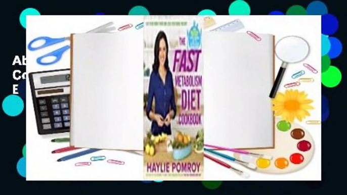 About For Books  The Fast Metabolism Diet Cookbook: Eat Even More Food and Lose Even More Weight