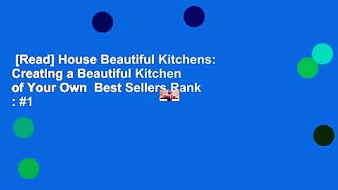 [Read] House Beautiful Kitchens: Creating a Beautiful Kitchen of Your Own  Best Sellers Rank : #1