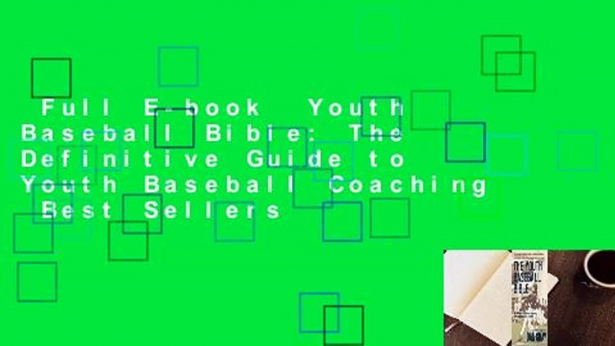 Full E-book  Youth Baseball Bible: The Definitive Guide to Youth Baseball Coaching  Best Sellers