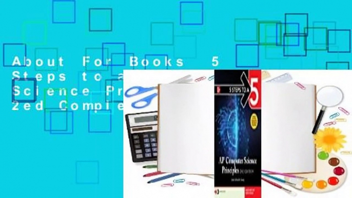 About For Books  5 Steps to a 5: AP Computer Science Principles, 2ed Complete