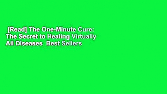 [Read] The One-Minute Cure: The Secret to Healing Virtually All Diseases  Best Sellers Rank : #2