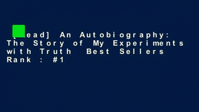 [Read] An Autobiography: The Story of My Experiments with Truth  Best Sellers Rank : #1