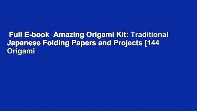 Full E-book  Amazing Origami Kit: Traditional Japanese Folding Papers and Projects [144 Origami