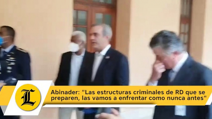 Abinader: "Las estructuras criminales de RD que se preparen, las vamos a enfrentar como nunca antes"