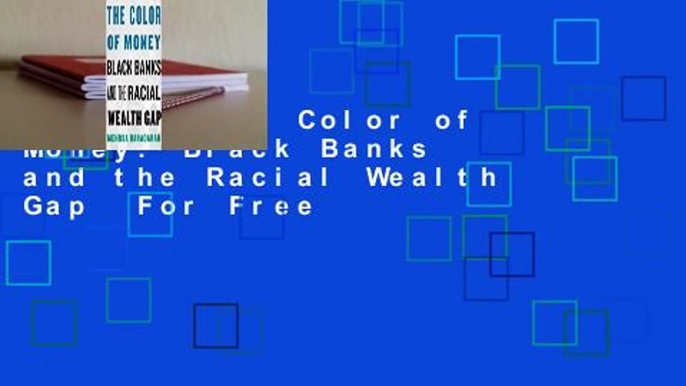 [Read] The Color of Money: Black Banks and the Racial Wealth Gap  For Free