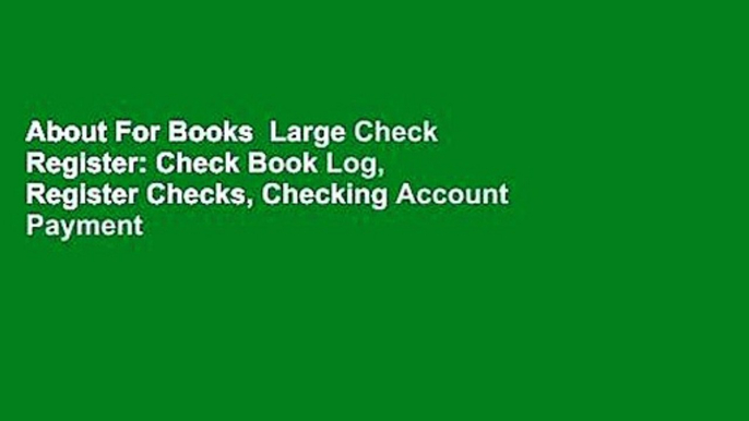 About For Books  Large Check Register: Check Book Log, Register Checks, Checking Account Payment