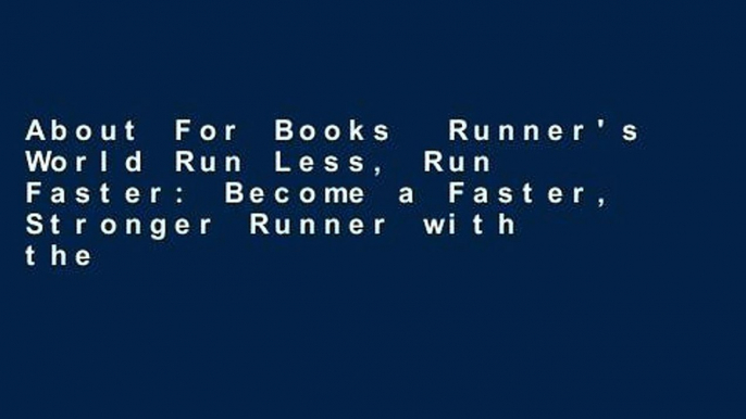 About For Books  Runner's World Run Less, Run Faster: Become a Faster, Stronger Runner with the