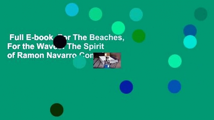 Full E-book  For The Beaches, For the Waves: The Spirit of Ramon Navarro Complete