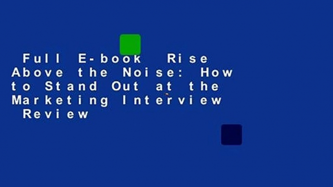 Full E-book  Rise Above the Noise: How to Stand Out at the Marketing Interview  Review