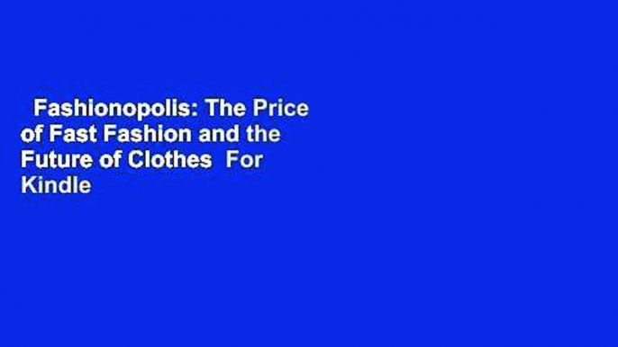 Fashionopolis: The Price of Fast Fashion and the Future of Clothes  For Kindle