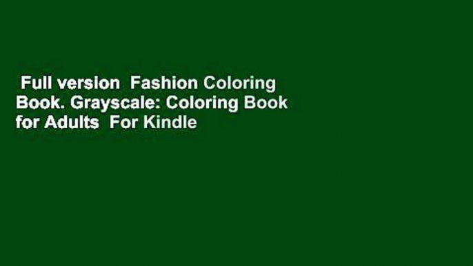 Full version  Fashion Coloring Book. Grayscale: Coloring Book for Adults  For Kindle