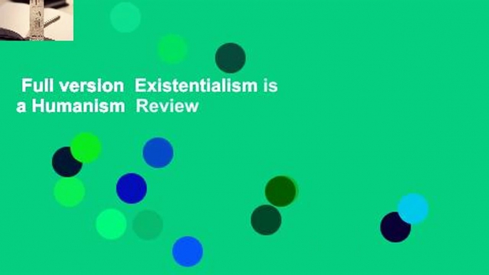 Full version  Existentialism is a Humanism  Review