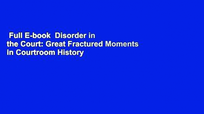 Full E-book  Disorder in the Court: Great Fractured Moments in Courtroom History  Best Sellers