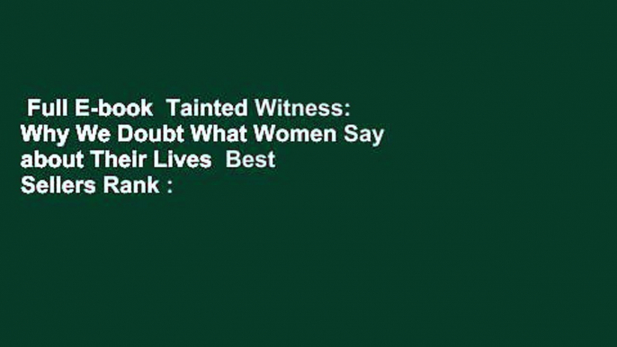 Full E-book  Tainted Witness: Why We Doubt What Women Say about Their Lives  Best Sellers Rank :