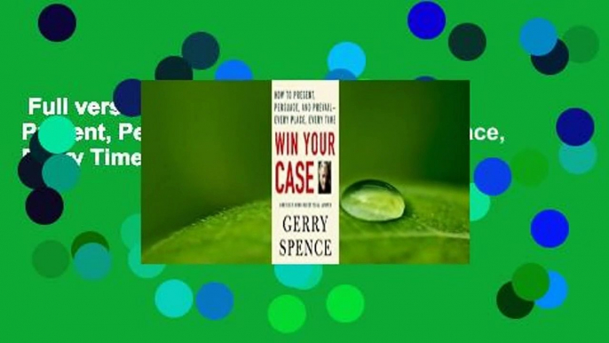 Full version  Win Your Case: How to Present, Persuade, and Prevail--Every Place, Every Time  Best