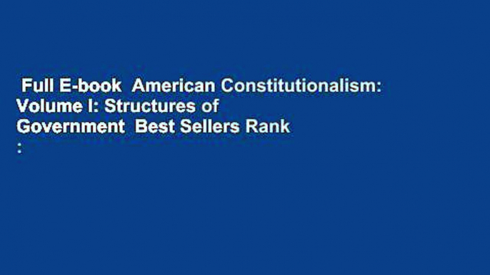 Full E-book  American Constitutionalism: Volume I: Structures of Government  Best Sellers Rank :