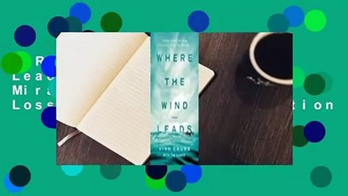 [Read] Where the Wind Leads: A Refugee Family's Miraculous Story of Loss, Rescue, and Redemption