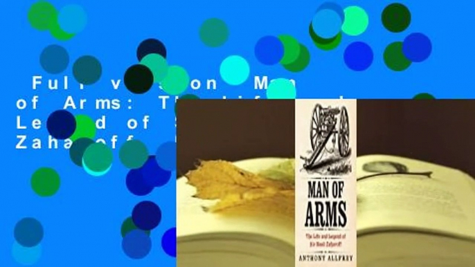 Full version  Man of Arms: The Life and Legend of Sir Basil Zaharoff  For Free