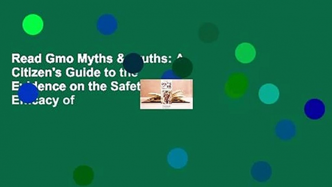 Read Gmo Myths & Truths: A Citizen's Guide to the Evidence on the Safety and Efficacy of