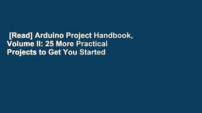 [Read] Arduino Project Handbook, Volume II: 25 More Practical Projects to Get You Started  Review