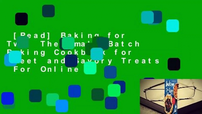 [Read] Baking for Two: The Small-Batch Baking Cookbook for Sweet and Savory Treats  For Online