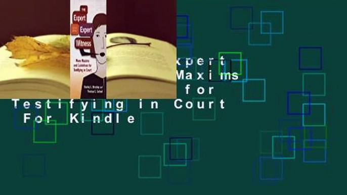 The Expert Expert Witness: More Maxims and Guidelines for Testifying in Court  For Kindle