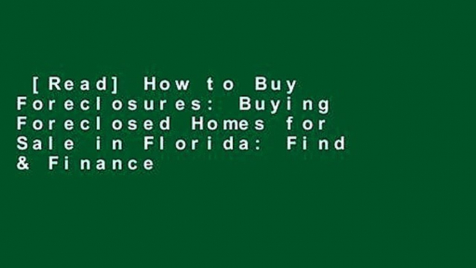 [Read] How to Buy Foreclosures: Buying Foreclosed Homes for Sale in Florida: Find & Finance