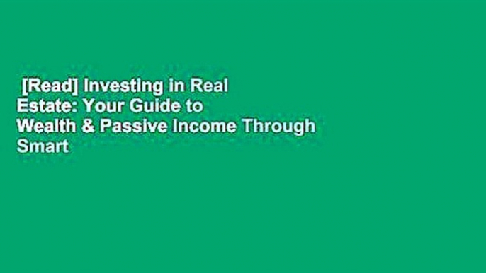 [Read] Investing in Real Estate: Your Guide to Wealth & Passive Income Through Smart Real Estate