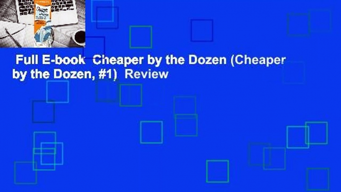 Full E-book  Cheaper by the Dozen (Cheaper by the Dozen, #1)  Review