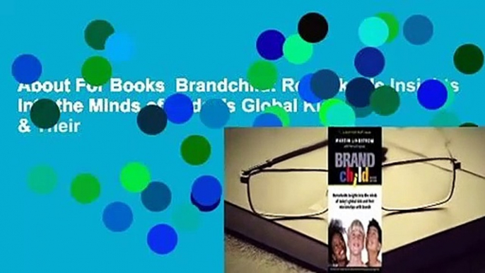 About For Books  Brandchild: Remarkable Insights Into the Minds of Today's Global Kids & Their