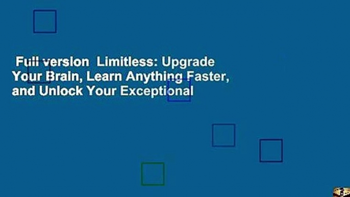 Full version  Limitless: Upgrade Your Brain, Learn Anything Faster, and Unlock Your Exceptional