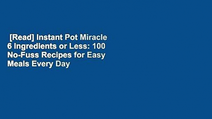 [Read] Instant Pot Miracle 6 Ingredients or Less: 100 No-Fuss Recipes for Easy Meals Every Day