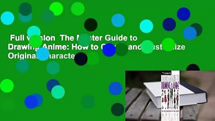 Full version  The Master Guide to Drawing Anime: How to Create and Customize Original Characters